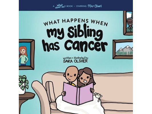What Happens When My Sibling Has Cancer: A Book for the Brothers and Sisters of Pediatric Cancer Patients