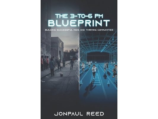 The 3-To-6 PM Blueprint: Building Successful Kids and Thriving Communities