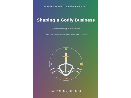 Shaping a Godly Business: A BaM Monday Companion