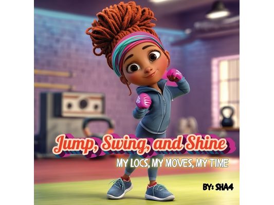 Jump, Swing, and Shine! My Locs, My Moves, My Time