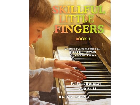 Skillful Little Fingers Book I: Developing Grace and Technique Through 40+ Exercises in Chopin's Position