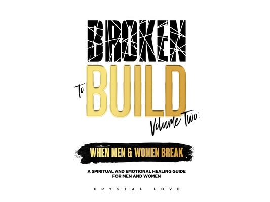Broken to Build Volume 2 When Men and Women Break