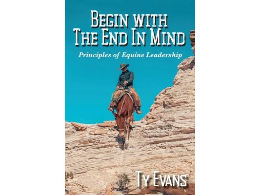 Begin With the End in Mind - Principles Of Equine Leadership