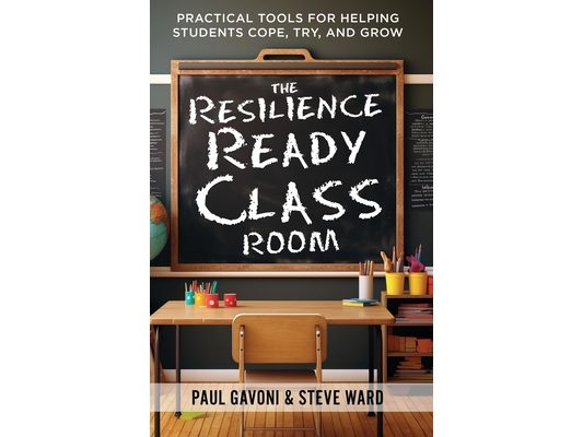 The Resilience Ready Classroom: Practical Tools for Helping Students Cope, Try, and Grow