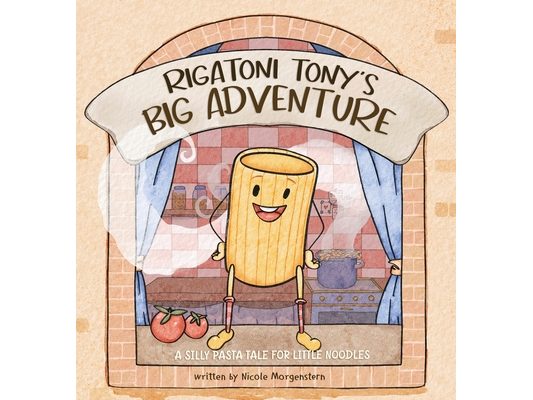 Rigatoni Tony's Big Adventure: A Silly Pasta Tale for Little Noodles