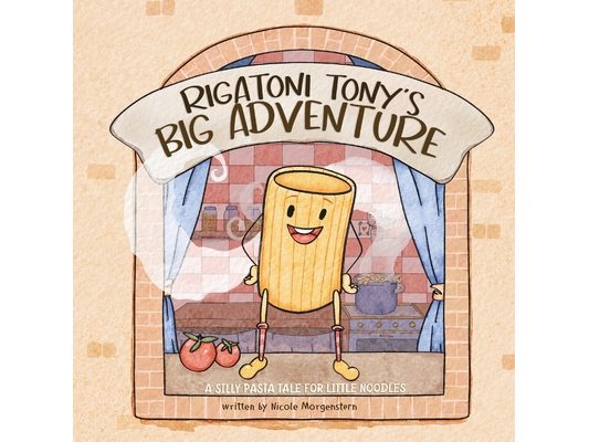 Rigatoni Tony's Big Adventure: A Silly Pasta Tale for Little Noodles