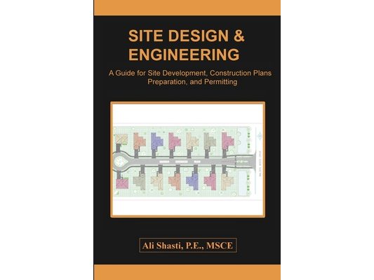 Site Design & Engineering: A Guide for Site Development, Construction Plans Preparation, and Permitting