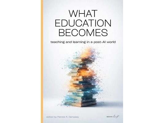 What Education Becomes: Teaching and learning in a post AI-world