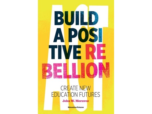 Build a Positive Rebellion: Create New Education Futures