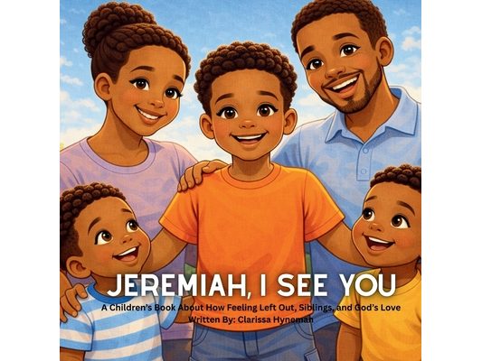 Jeremiah, I See You: A Children's Book about How Feeling Left Out, Siblings, and God's Love