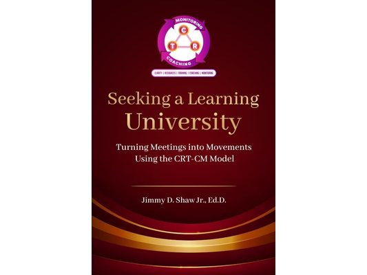 Seeking A Learning University: Turning Meetings Into Movements Using the CRT-CM Model