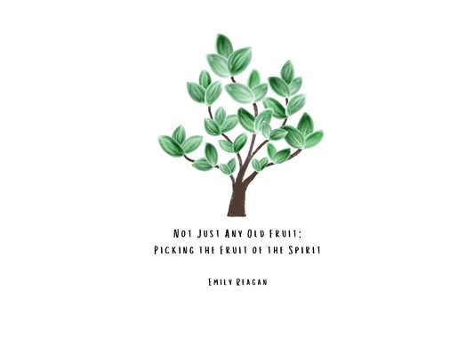 Not Just Any Old Fruit: Picking the Fruit of the Spirit