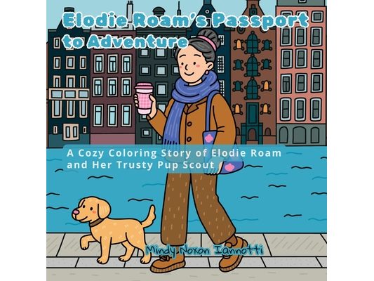 Elodie Roam's Passport to Adventure, A Cozy Coloring Story of Elodie Roam and Her Trusty Pup Scout