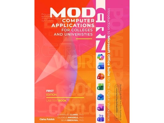 Modern Computer Applications for Colleges & Universities: Introduction to Microsoft Office Suite for the Digital Workplace
