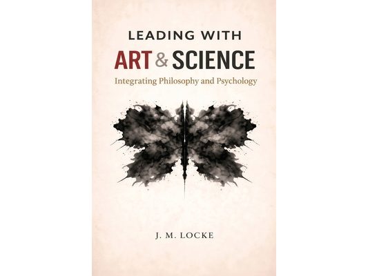 Leading With Art & Science: Integrating Philosophy and Psychology