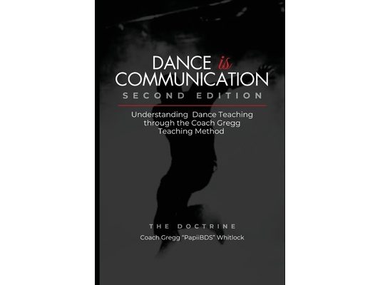 Dance is Communication: Understanding Dance Teaching Through the Coach Gregg Teaching Method (Second Edition)
