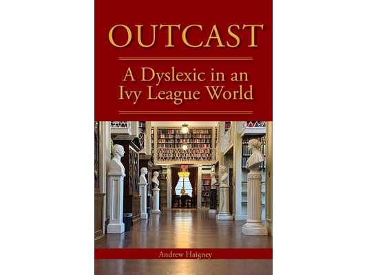 Outcast: A Dyslexic in an Ivy League World