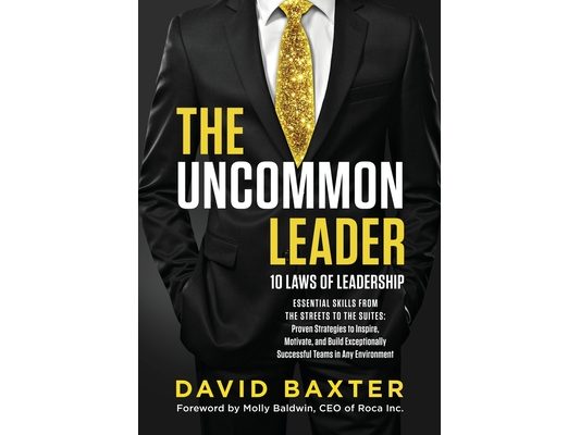 The Uncommon Leader: 10 LAWS OF LEADERSHIP: ESSENTIAL SKILLS FROM THE STREETS TO THE SUITES: Proven Strategies to Inspire, Motivate, and Build Excepti