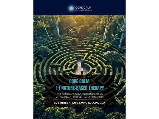 Core Calm Guide to 1: 1 Nature-Based Therapy: The Clinician's Guide for Transforming Mental Health Through Nature Immersion