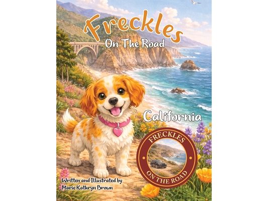 Freckles On The Road: California: - Pacific Coast & National Parks Adventure: A Coastal and Nature Adventure for Kids Ages 2-5 A Freckles Adventure Ex