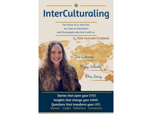 InterCulturaling: For Those of Us Who Live Our Lives in Translation and the People Who Live It With Us