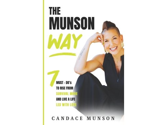 The Munson Way: 7 Must-Do's to Rise from Survival Mode and Live a Life Led with Love