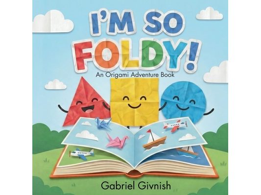 I'm So Foldy!: An Origami Adventure Book