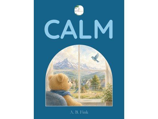 Calm: A mindful, imaginative story to help kids find their calm