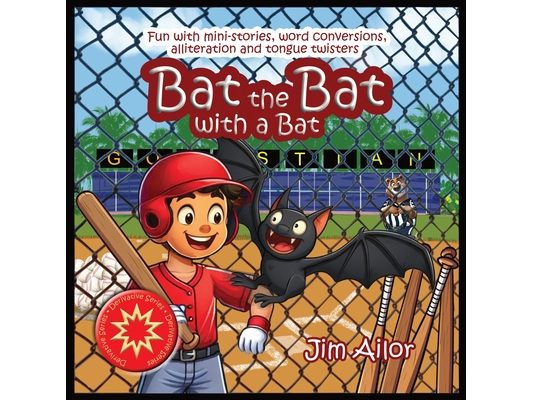Bat the Bat with a Bat: Fun with mini-stories, word conversions, alliteration and tongue twisters