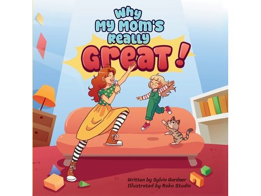 Why My Mom's Really Great!: A Heartwarming Children's Book About Moms, Family, and Everyday Adventures