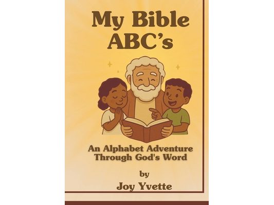 My Bible ABC's: An Alphabet Adventure Through God's Word
