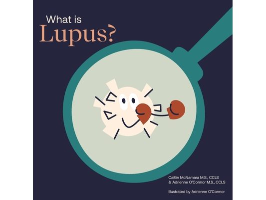 What Is Lupus?: Helping a Child You Know Understand Lupus