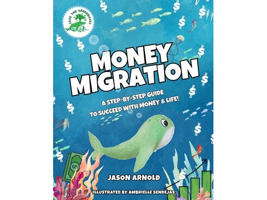 Money Migration: A Step-by-Step Guide to Succeed with Money & Life!