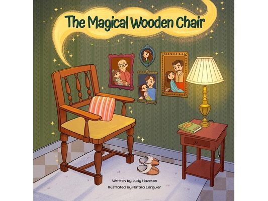 The Magical Wooden Chair: One Chair. One Family. A Journey Through Time.