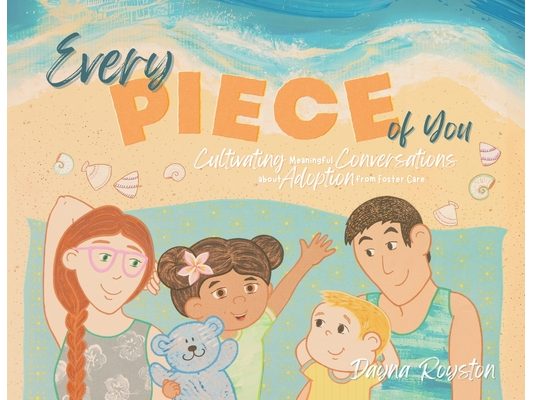 Every Piece of You: Cultivating Meaningful Conversations about Adoption from Foster Care