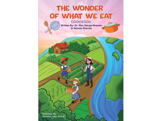 The Wonder of What We Eat Cookbook: Fun, Healthy Recipes Kids Can Cook and Love - To Build Healthy Habits, Confidence, and Joyful Family Meals