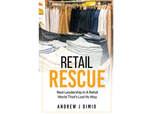 Retail Rescue: Real Leadership in a Retail World That's Lost Its Way
