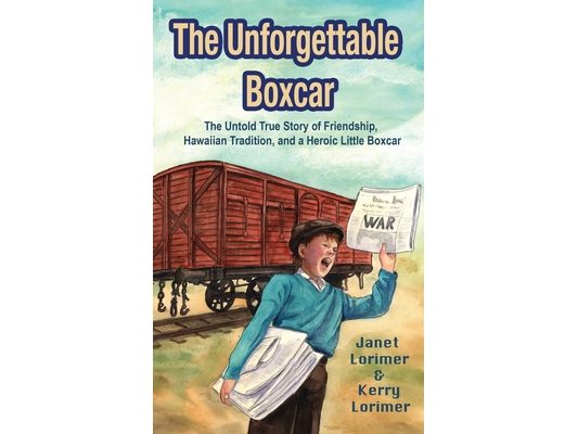 The Unforgettable Boxcar: The Untold True Story of Friendship, Hawaiian Tradition, and a Heroic Little Boxcar