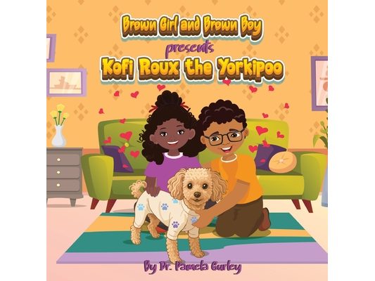 Brown Girl and Brown Boy Presents Kofi Roux the Yorkipoo