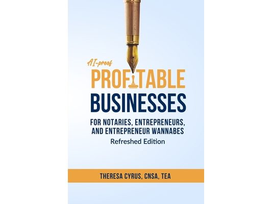 AI-proof Profitable Businesses for Notaries, Entrepreneurs, and Entrepreneur Wannabes: Refresh Edition