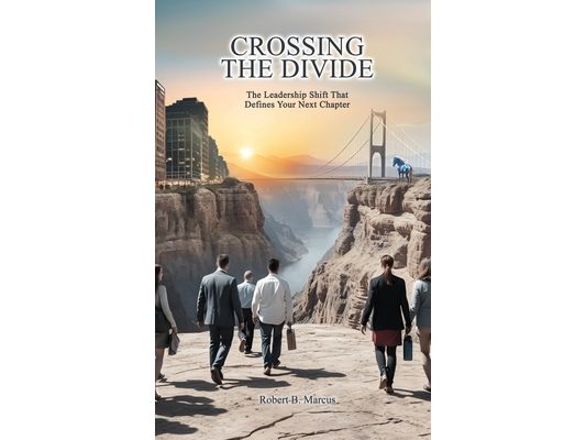 Crossing the Divide: The Leadership Shift That Defines Your Next Chapter