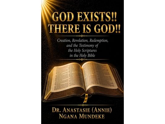 God Exists!! There Is God!!: A Journey Through the Holy Scriptures from Creation to Redemption Through the Lord Jesus Christ