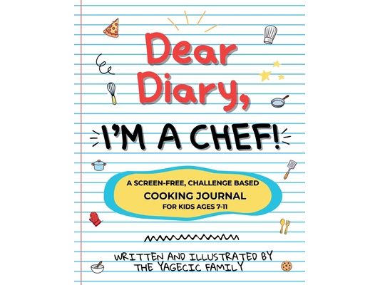Dear Diary, I'm a Chef!: A Screen-Free, Challenge-Based Cooking Journal for Kids Ages 7-11