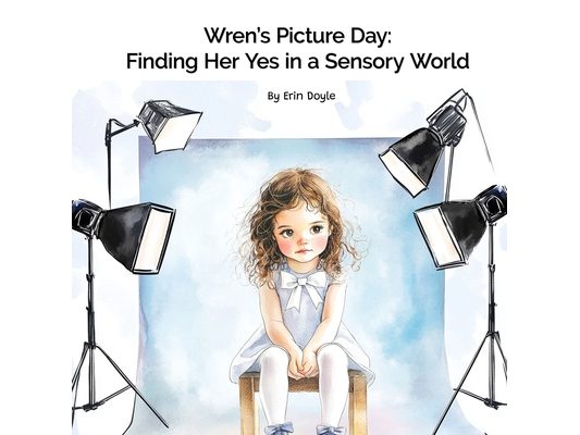 Wren's Picture Day: Finding Her Yes in a Sensory World