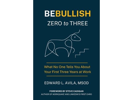 Be Bullish Zero to Three: What No One Tells You About Your First Three Years at Work