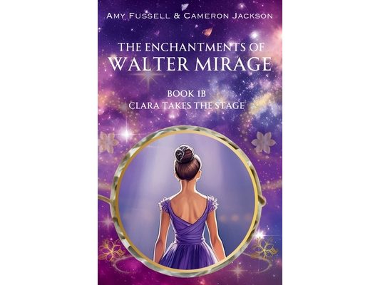 The Enchantments of Walter Mirage: 1B Clara Takes the Stage