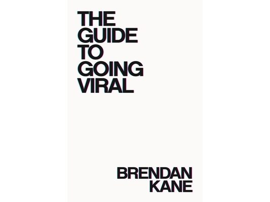The Guide to Going Viral: The Art and Science of Succeeding on Social Media