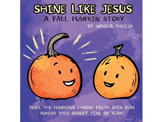 Shine Like Jesus: A Fall Pumpkin Story
