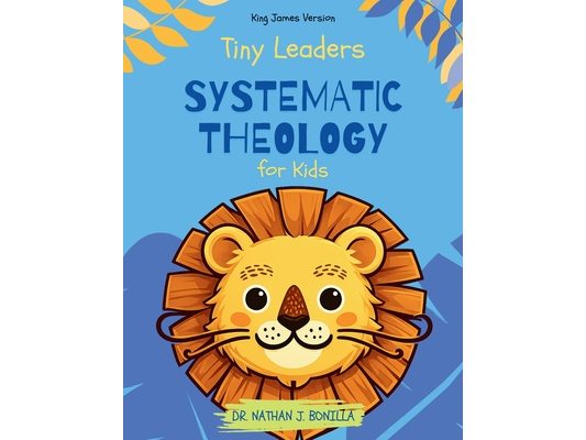 Tiny Leaders: Systematic Theology for Kids - King James Version