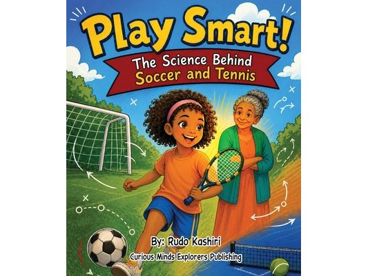 Play Smart! The Science Behind Soccer and Tennis: A STEM Story About Sports Physics